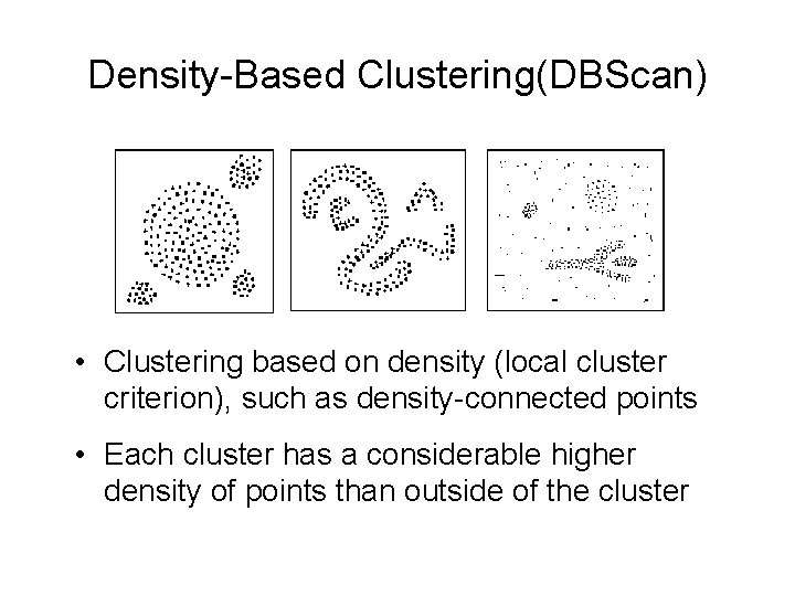 Density-Based Clustering(DBScan) • Clustering based on density (local cluster criterion), such as density-connected points