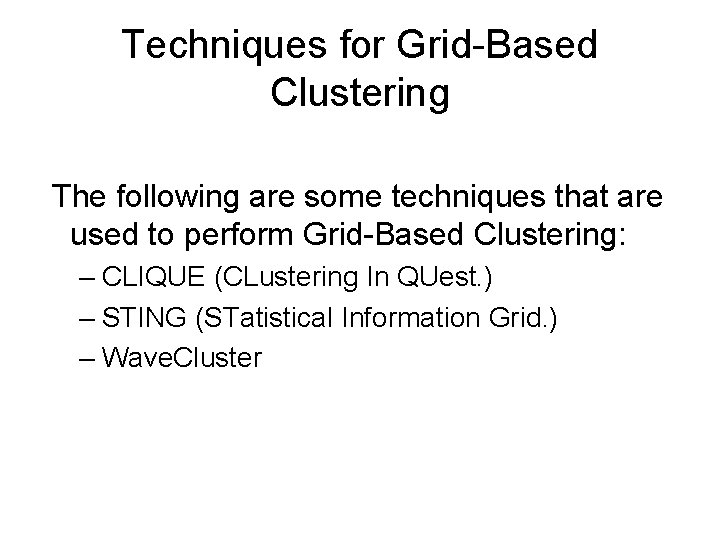 Techniques for Grid-Based Clustering The following are some techniques that are used to perform