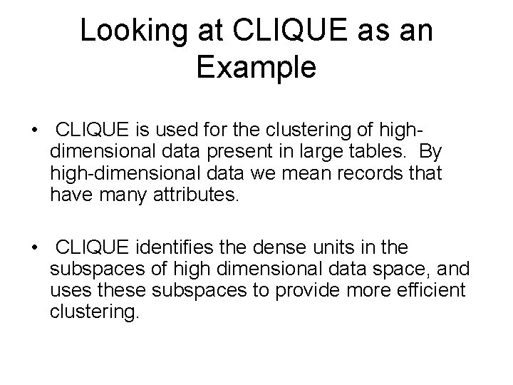 Looking at CLIQUE as an Example • CLIQUE is used for the clustering of
