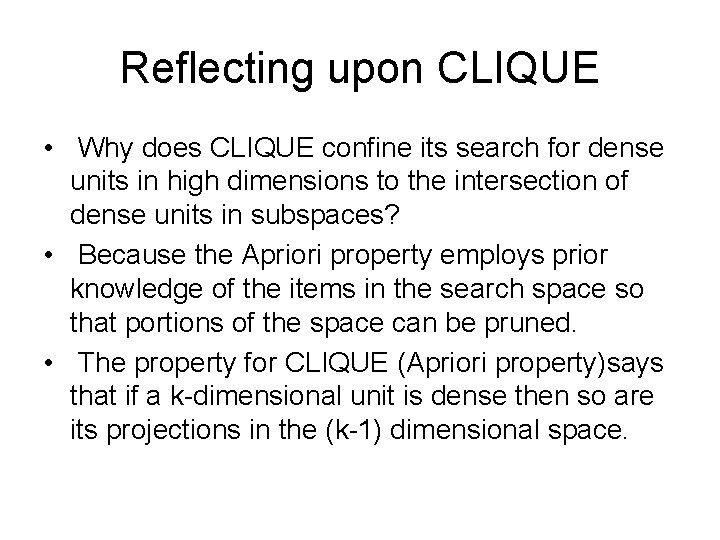 Reflecting upon CLIQUE • Why does CLIQUE confine its search for dense units in