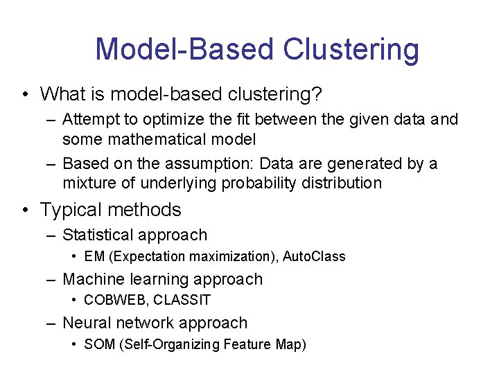 Model-Based Clustering • What is model-based clustering? – Attempt to optimize the fit between