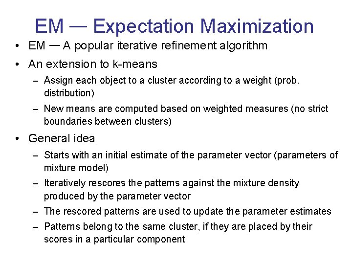 EM — Expectation Maximization • EM — A popular iterative refinement algorithm • An