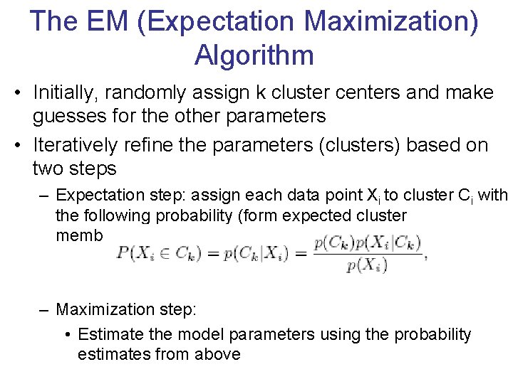 The EM (Expectation Maximization) Algorithm • Initially, randomly assign k cluster centers and make