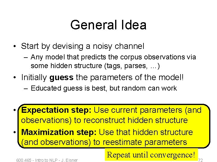 General Idea • Start by devising a noisy channel – Any model that predicts