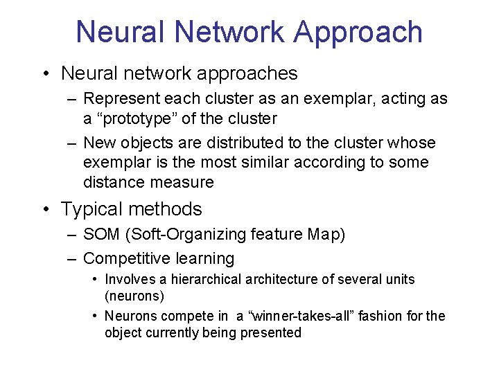Neural Network Approach • Neural network approaches – Represent each cluster as an exemplar,