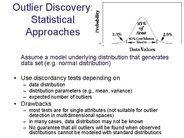 Outlier Discovery: Statistical Approaches Assume a model underlying distribution that generates data set (e.