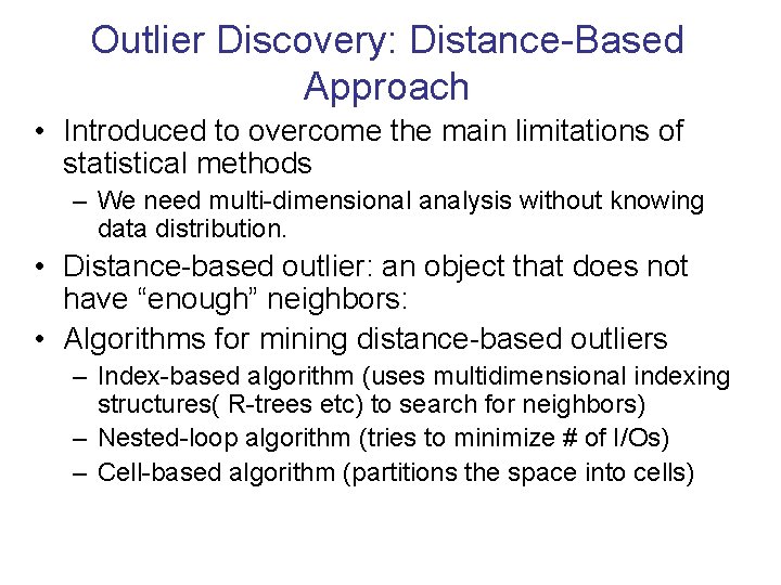 Outlier Discovery: Distance-Based Approach • Introduced to overcome the main limitations of statistical methods