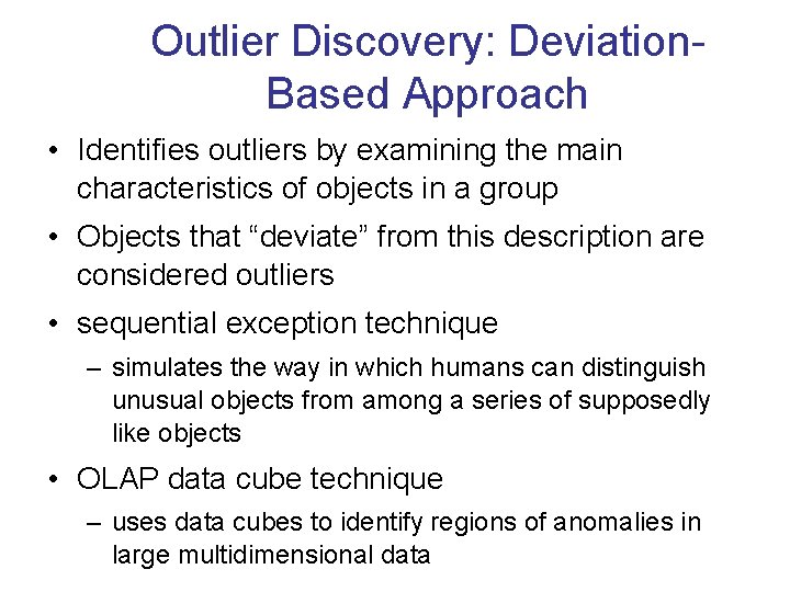 Outlier Discovery: Deviation. Based Approach • Identifies outliers by examining the main characteristics of