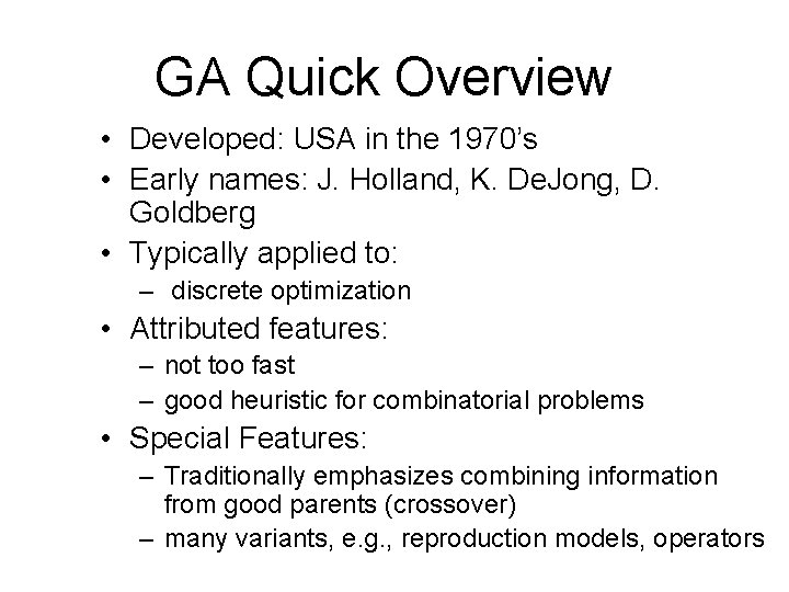 GA Quick Overview • Developed: USA in the 1970’s • Early names: J. Holland,