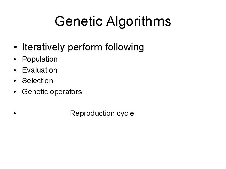 Genetic Algorithms • Iteratively perform following • • • Population Evaluation Selection Genetic operators