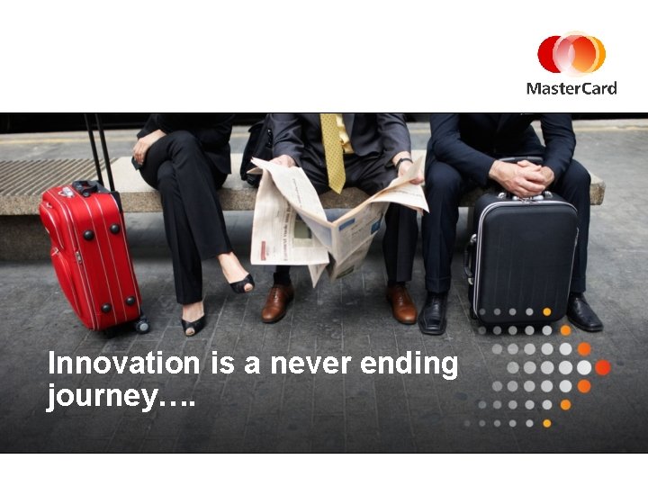 Innovation is a never ending journey…. 