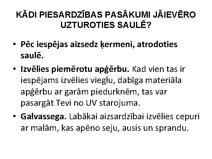 KĀDI PIESARDZĪBAS PASĀKUMI JĀIEVĒRO UZTUROTIES SAULĒ? • Pēc iespējas aizsedz ķermeni, atrodoties saulē. •