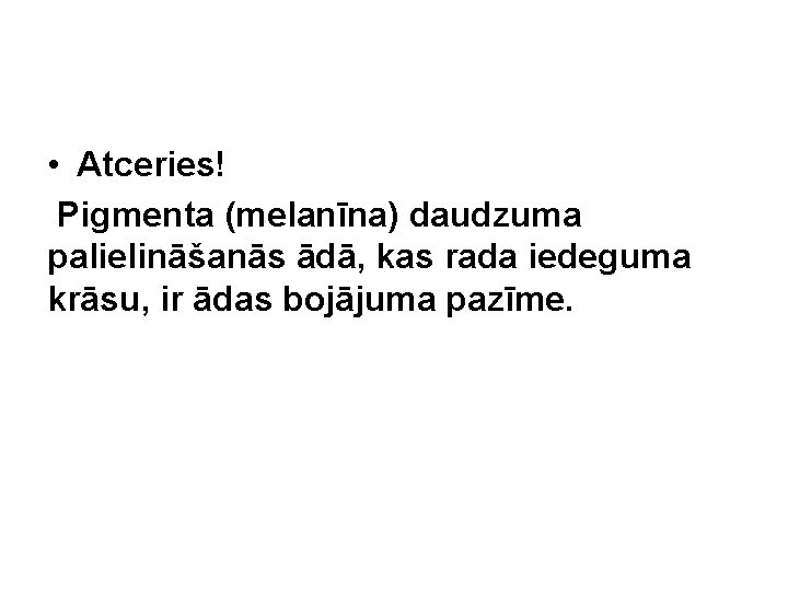  • Atceries! Pigmenta (melanīna) daudzuma palielināšanās ādā, kas rada iedeguma krāsu, ir ādas