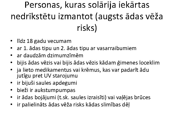 Personas, kuras solārija iekārtas nedrīkstētu izmantot (augsts ādas vēža risks) • • • līdz