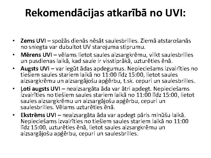 Rekomendācijas atkarībā no UVI: • Zems UVI – spožās dienās nēsāt saulesbrilles. Ziemā atstarošanās