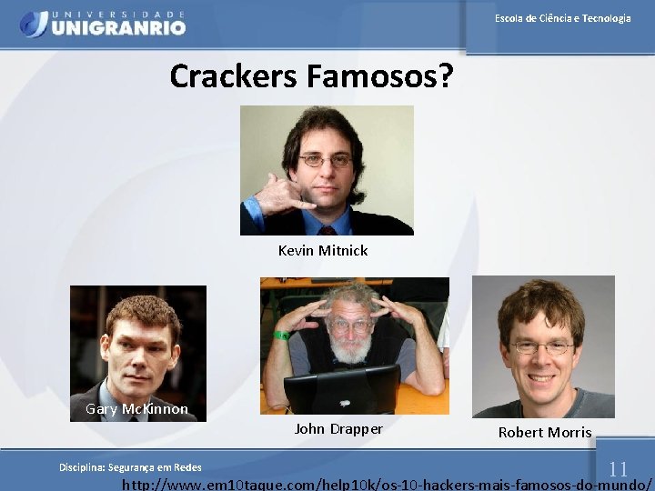 Escola de Ciência e Tecnologia Crackers Famosos? Kevin Mitnick Gary Mc. Kinnon Disciplina: Segurança