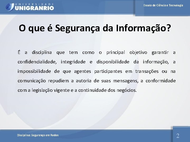 Escola de Ciência e Tecnologia O que é Segurança da Informação? É a disciplina