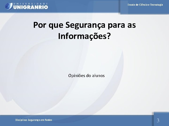 Escola de Ciência e Tecnologia Por que Segurança para as Informações? Opiniões do alunos