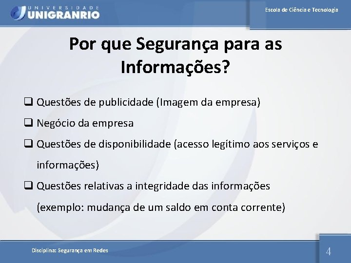 Escola de Ciência e Tecnologia Por que Segurança para as Informações? q Questões de