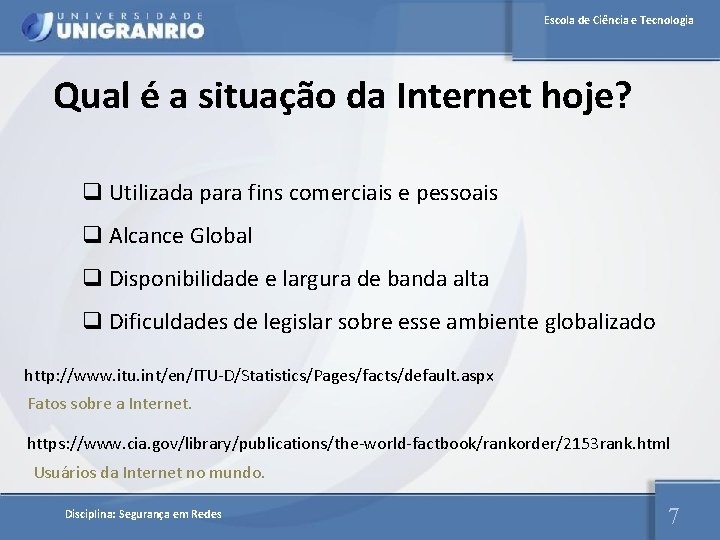 Escola de Ciência e Tecnologia Qual é a situação da Internet hoje? q Utilizada