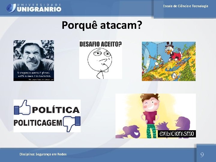 Escola de Ciência e Tecnologia Porquê atacam? Disciplina: Segurança em Redes 9 