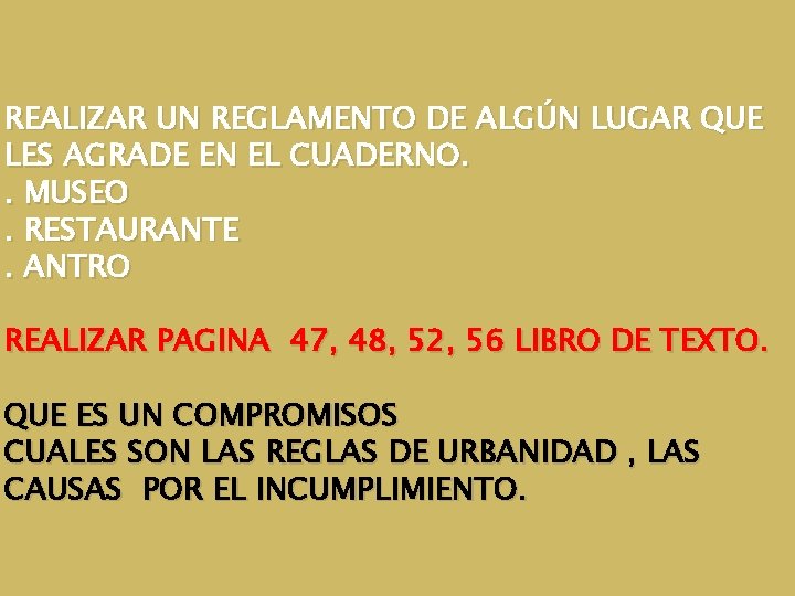 REALIZAR UN REGLAMENTO DE ALGÚN LUGAR QUE LES AGRADE EN EL CUADERNO. . MUSEO. REALIZAR UN REGLAMENTO DE ALGÚN LUGAR QUE LES AGRADE EN EL CUADERNO. . MUSEO.
