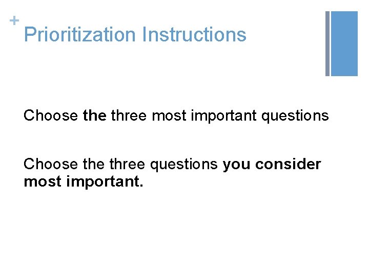 + Prioritization Instructions Choose three most important questions Choose three questions you consider most