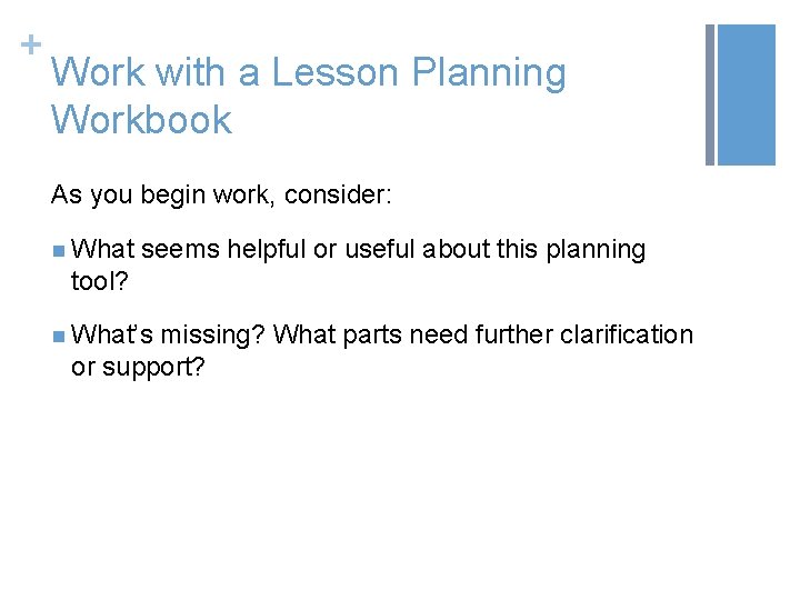 + Work with a Lesson Planning Workbook As you begin work, consider: n What