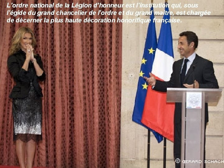 L’ordre national de la Légion d’honneur est l'institution qui, sous l'égide du grand chancelier