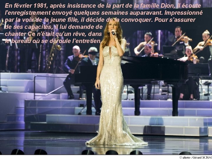 En février 1981, après insistance de la part de la famille Dion, il écoute