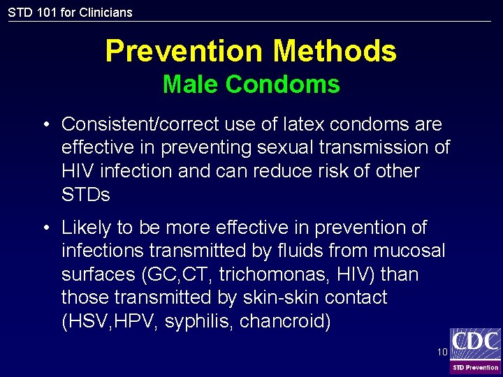 STD 101 for Clinicians Prevention Methods Male Condoms • Consistent/correct use of latex condoms