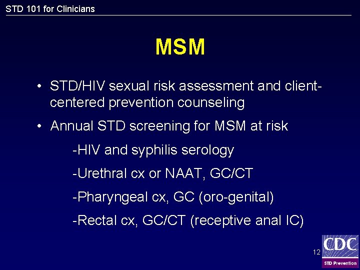 STD 101 for Clinicians MSM • STD/HIV sexual risk assessment and clientcentered prevention counseling