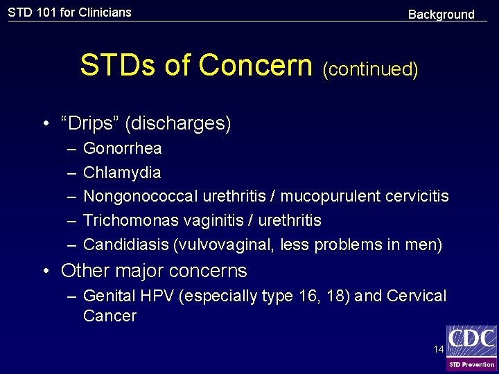 STD 101 for Clinicians Background STDs of Concern (continued) • “Drips” (discharges) – –