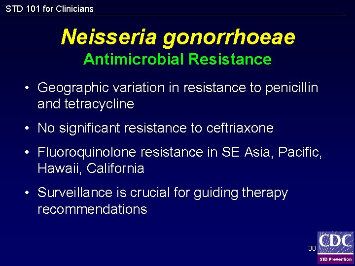 STD 101 for Clinicians Neisseria gonorrhoeae Antimicrobial Resistance • Geographic variation in resistance to