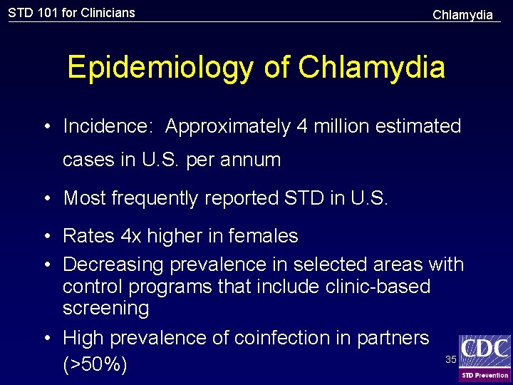 STD 101 for Clinicians Chlamydia Epidemiology of Chlamydia • Incidence: Approximately 4 million estimated