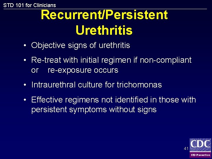 STD 101 for Clinicians Recurrent/Persistent Urethritis • Objective signs of urethritis • Re-treat with