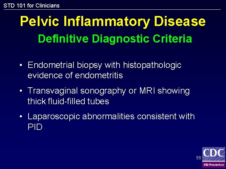 STD 101 for Clinicians Pelvic Inflammatory Disease Definitive Diagnostic Criteria • Endometrial biopsy with