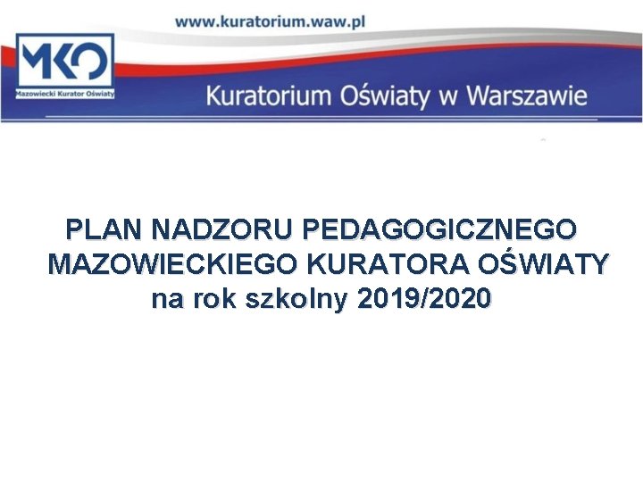 PLAN NADZORU PEDAGOGICZNEGO MAZOWIECKIEGO KURATORA OŚWIATY na rok szkolny 2019/2020 