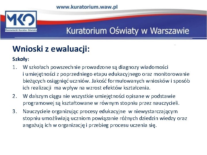 Wnioski z ewaluacji: Szkoły: 1. W szkołach powszechnie prowadzone są diagnozy wiadomości i umiejętności