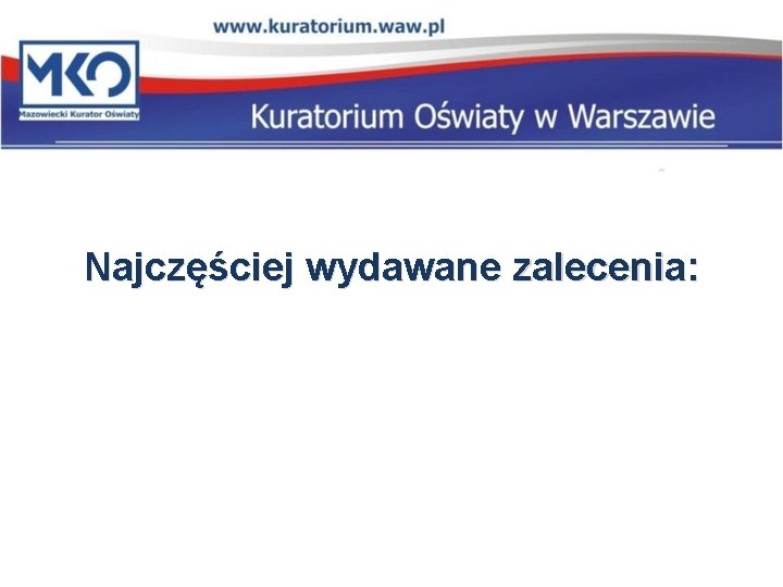 Najczęściej wydawane zalecenia: 