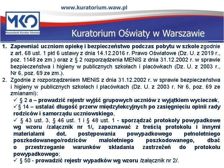 1. Zapewniać uczniom opiekę i bezpieczeństwo podczas pobytu w szkole zgodnie z art. 68 1. Zapewniać uczniom opiekę i bezpieczeństwo podczas pobytu w szkole zgodnie z art. 68
