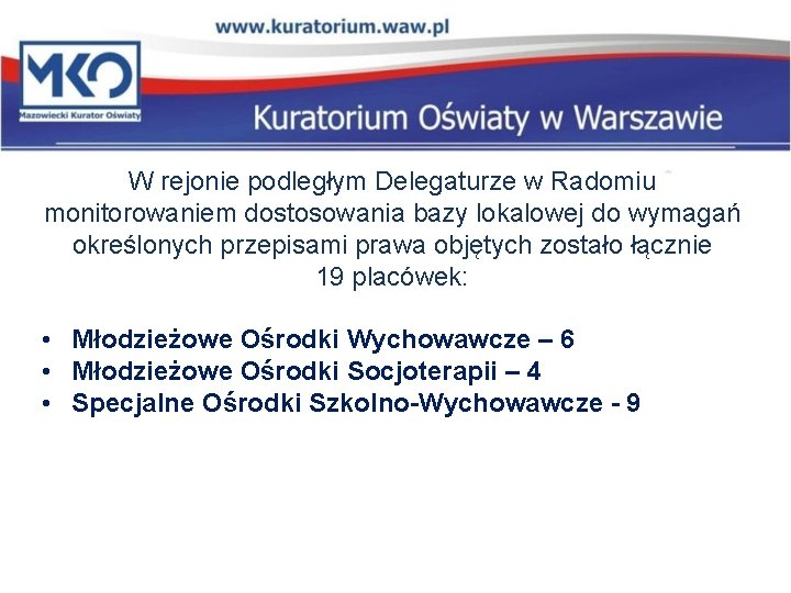 W rejonie podległym Delegaturze w Radomiu monitorowaniem dostosowania bazy lokalowej do wymagań określonych przepisami W rejonie podległym Delegaturze w Radomiu monitorowaniem dostosowania bazy lokalowej do wymagań określonych przepisami