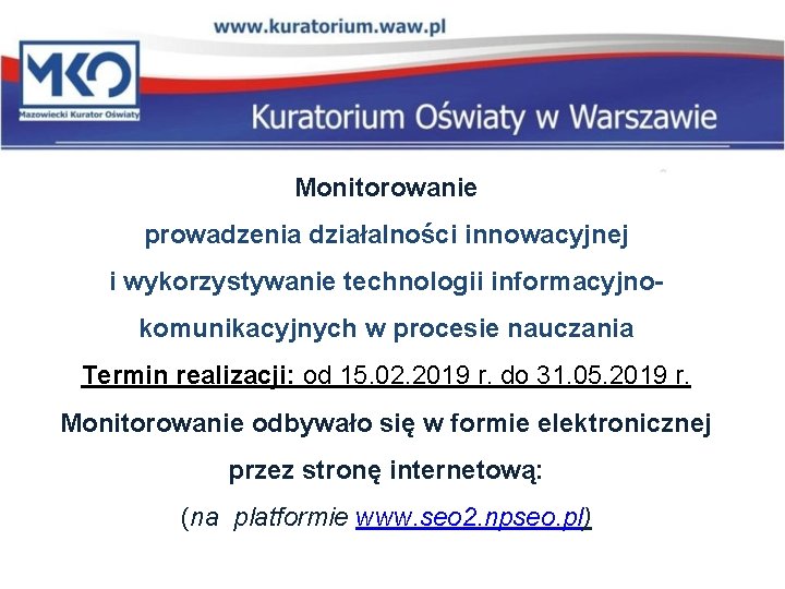 Monitorowanie prowadzenia działalności innowacyjnej i wykorzystywanie technologii informacyjnokomunikacyjnych w procesie nauczania Termin realizacji: od Monitorowanie prowadzenia działalności innowacyjnej i wykorzystywanie technologii informacyjnokomunikacyjnych w procesie nauczania Termin realizacji: od