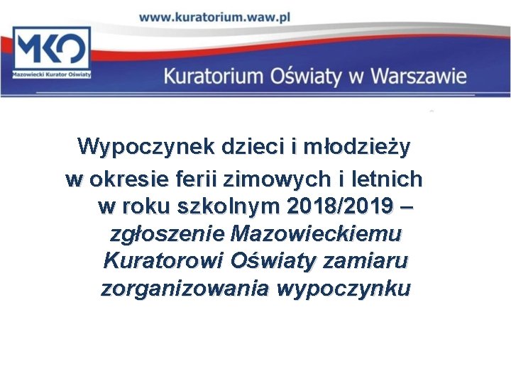 Wypoczynek dzieci i młodzieży w okresie ferii zimowych i letnich w roku szkolnym 2018/2019 Wypoczynek dzieci i młodzieży w okresie ferii zimowych i letnich w roku szkolnym 2018/2019