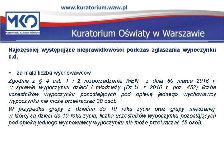 Najczęściej występujące nieprawidłowości podczas zgłaszania wypoczynku c. d. § za mała liczba wychowawców Zgodnie Najczęściej występujące nieprawidłowości podczas zgłaszania wypoczynku c. d. § za mała liczba wychowawców Zgodnie