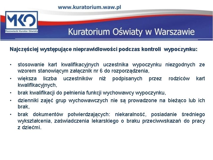 Najczęściej występujące nieprawidłowości podczas kontroli wypoczynku: • • • stosowanie kart kwalifikacyjnych uczestnika wypoczynku