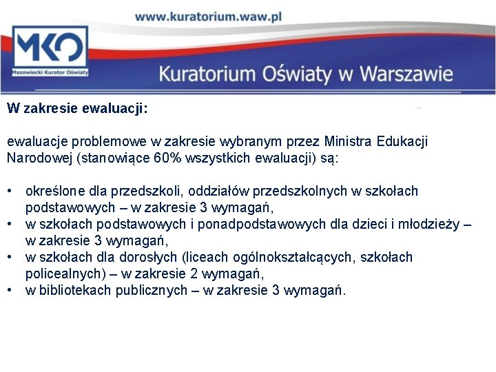 W zakresie ewaluacji: ewaluacje problemowe w zakresie wybranym przez Ministra Edukacji Narodowej (stanowiące 60%