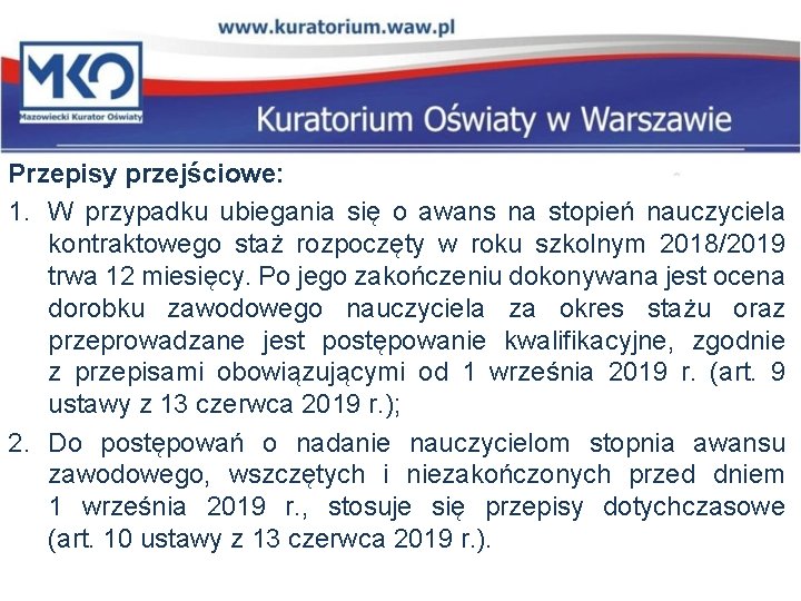 Przepisy przejściowe: 1. W przypadku ubiegania się o awans na stopień nauczyciela kontraktowego staż Przepisy przejściowe: 1. W przypadku ubiegania się o awans na stopień nauczyciela kontraktowego staż
