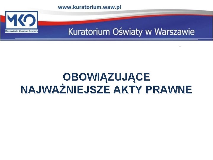 OBOWIĄZUJĄCE NAJWAŻNIEJSZE AKTY PRAWNE OBOWIĄZUJĄCE NAJWAŻNIEJSZE AKTY PRAWNE
