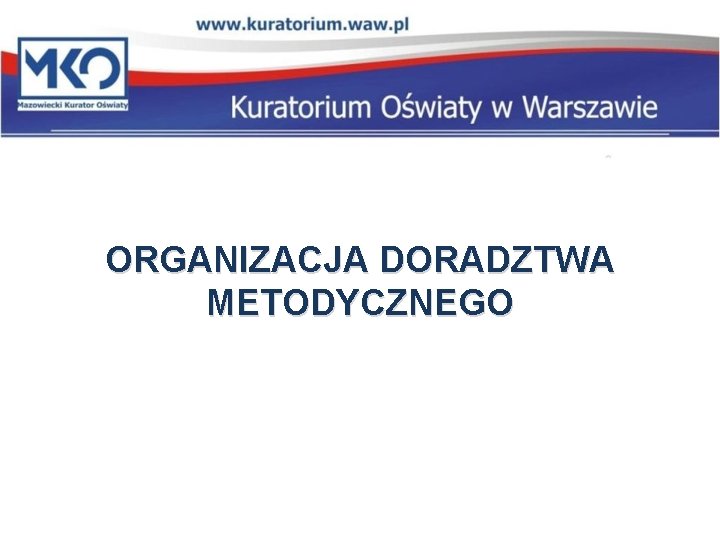 ORGANIZACJA DORADZTWA METODYCZNEGO 